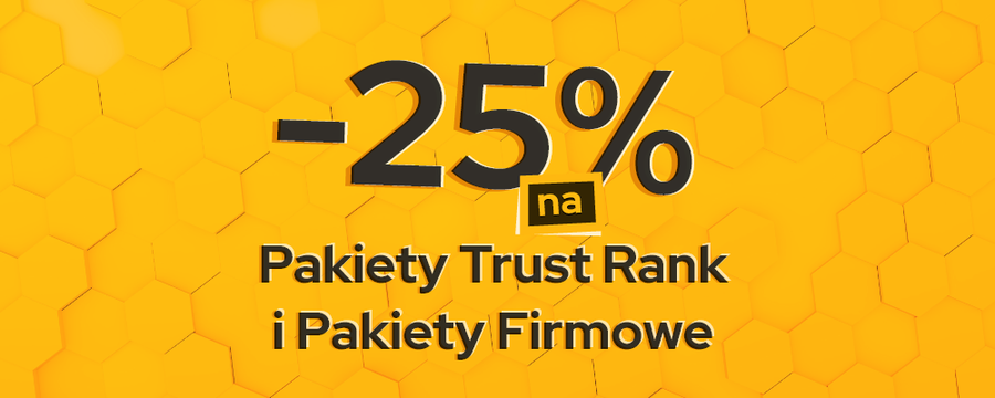 Pakiety Trust Rank i Firmowe 25% taniej!