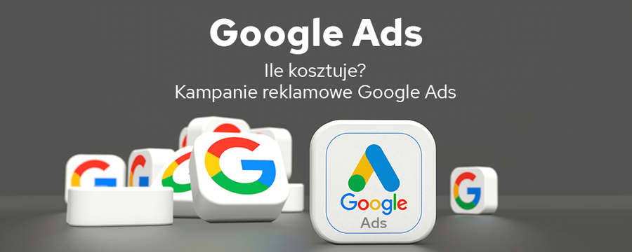 Ile kosztuje reklama w Google Ads (dawniej Google AdWords)?
