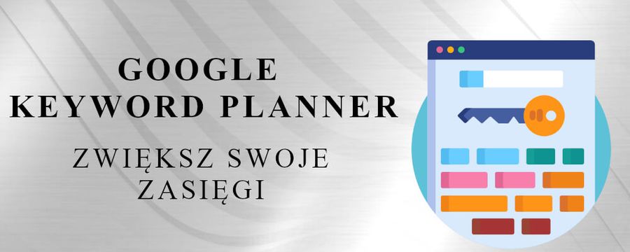 Zwiększ zasięgi dzięki Google Keyword Planner