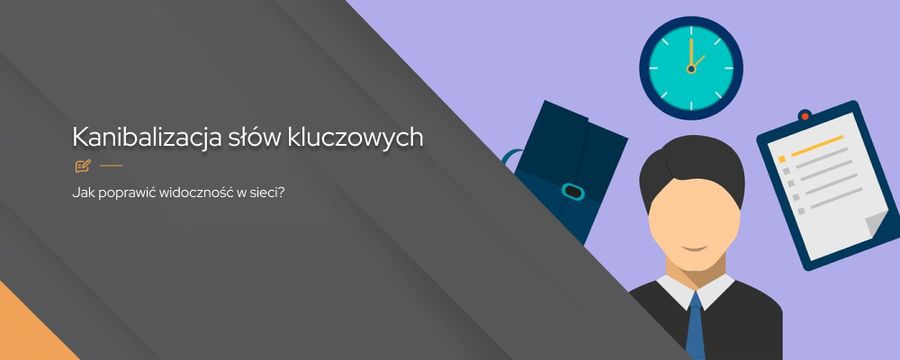 Kanibalizacja słów kluczowych – co to jest i jak temu zaradzić?