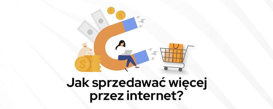 TOP 10 wskazówek: jak zwiększyć sprzedaż w Internecie?