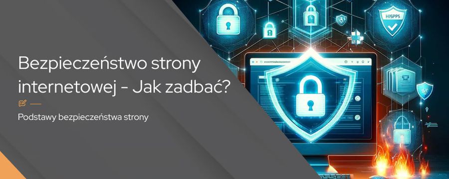 Bezpieczeństwo strony internetowej – jak zadbać?