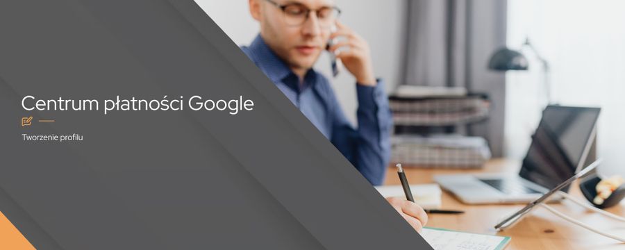 Jak stworzyć profil płatności w Centrum płatności Google?