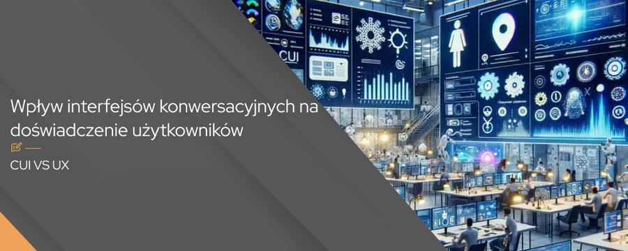 CUI i UX – wpływ interfejsów konwersacyjnych na doświadczenie użytkowników