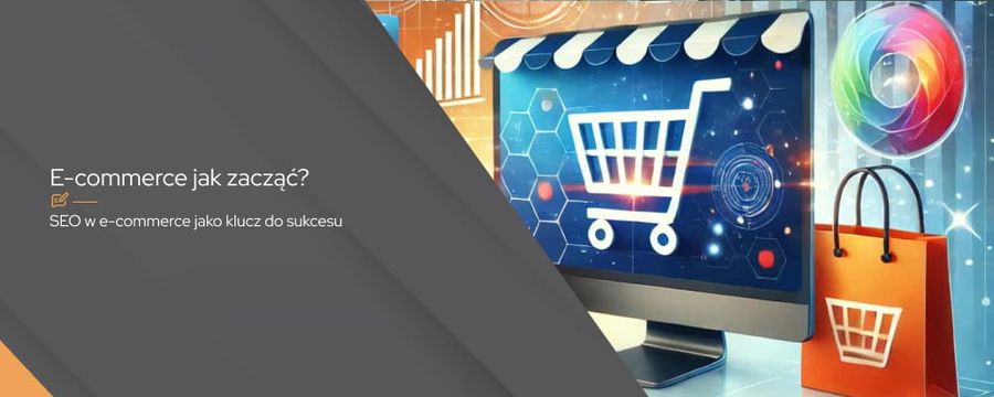 E-commerce – jak zacząć i zbudować sukces w handlu online?