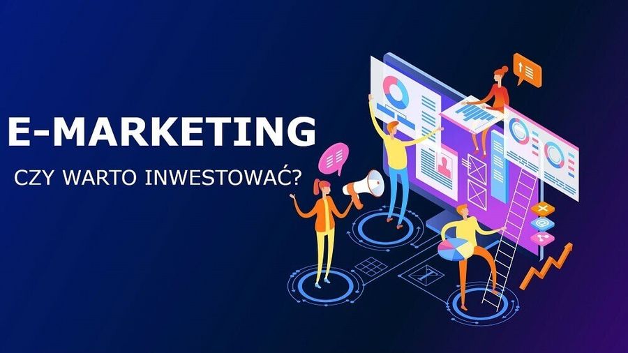 E-marketing – 10 powodów, dla których warto inwestować
