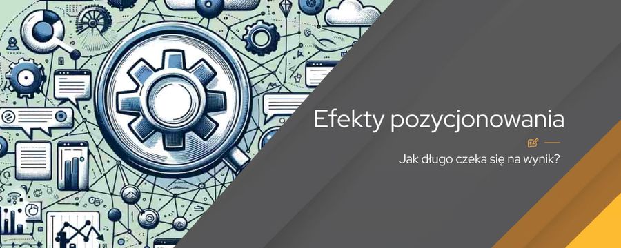 Efekty pozycjonowania – od czego zależą?