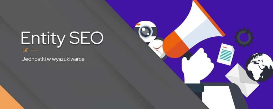 Entity SEO – jak wykorzystać jednostki do poprawy widoczności w wynikach wyszukiwania?