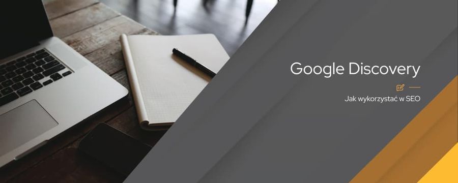 Google Discover – jak zwiększyć ruch na stronie dzięki Google Discovery?