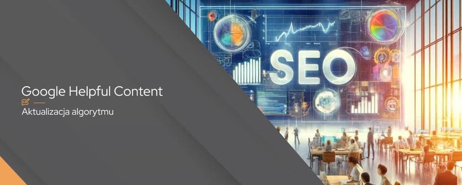 Google Helpful Content – co to jest i jak z nim działać?