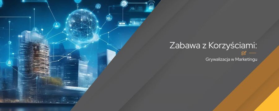 Grywalizacja w marketingu – wzmocnij efektywność kampanii z elementami gier