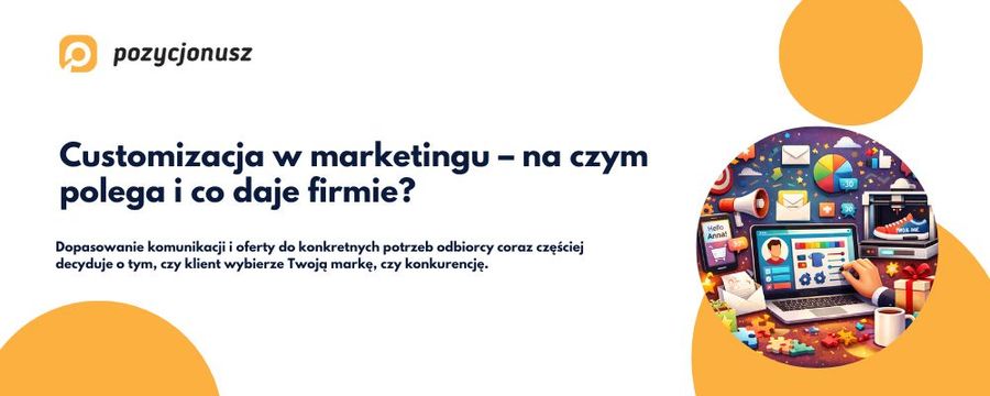Jak działa customizacja w marketingu i dlaczego warto?