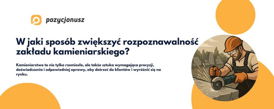Jak skutecznie promować zakład kamieniarski?