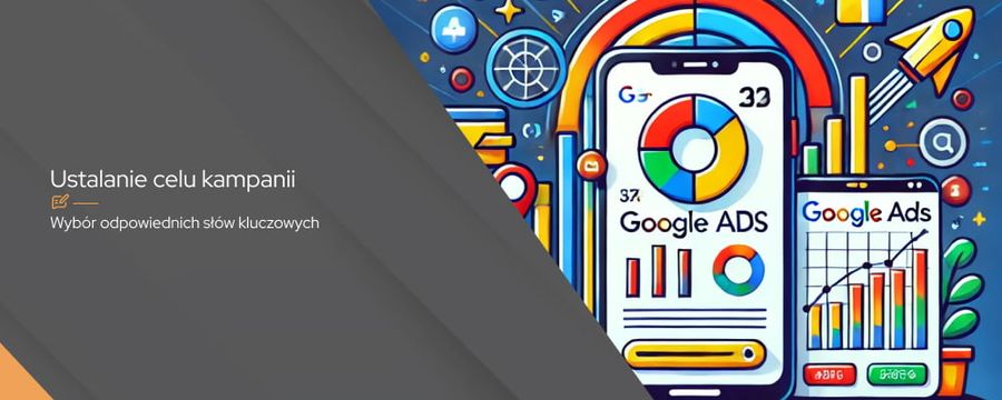 Jak ustawić reklamę w Google Ads – krok po kroku