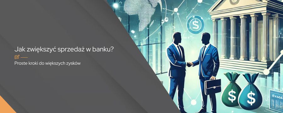 Jak zwiększyć sprzedaż w banku – kluczowe strategie marketingowe