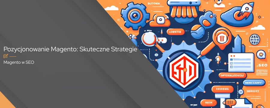 Kompleksowy przewodnik pozycjonowania sklepu Magento