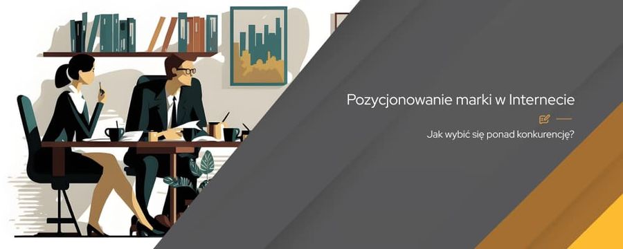 Pozycjonowanie marki w Internecie – klucz do sukcesu na rynku