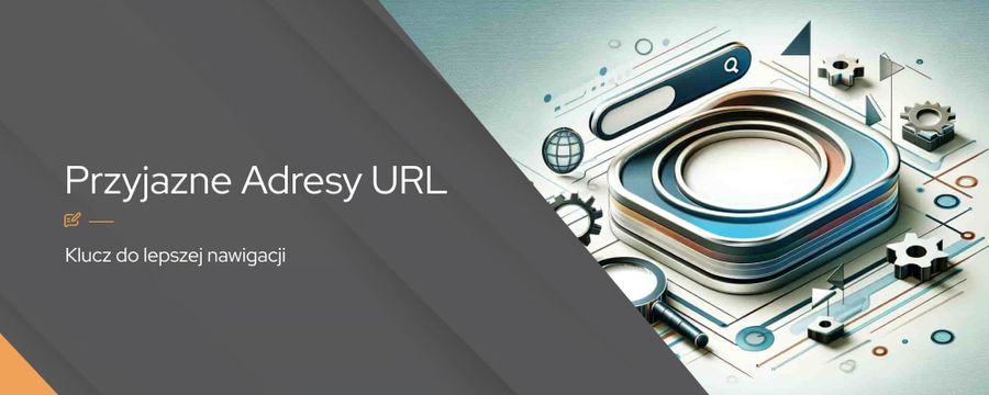 Proste i przyjazne adresy URL – klucz do lepszej nawigacji
