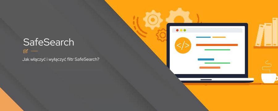 SafeSearch – co to jest i jaki ma wpływ na pozycjonowanie stron?