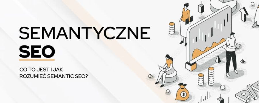 Semantyczne SEO – czym jest semantic SEO?