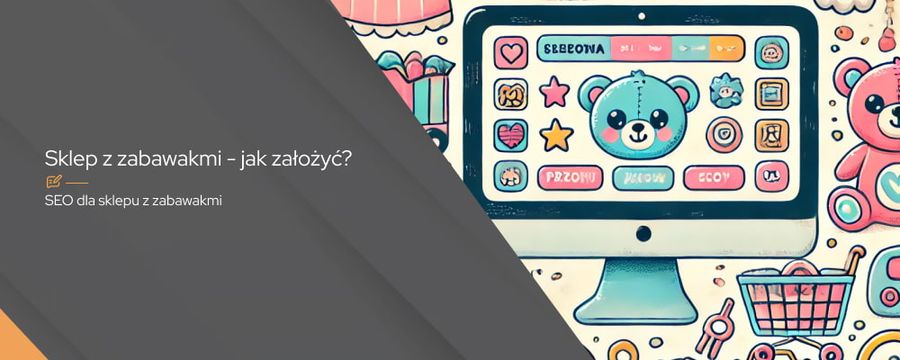 Jak założyć sklep internetowy z zabawkami i osiągnąć sukces?