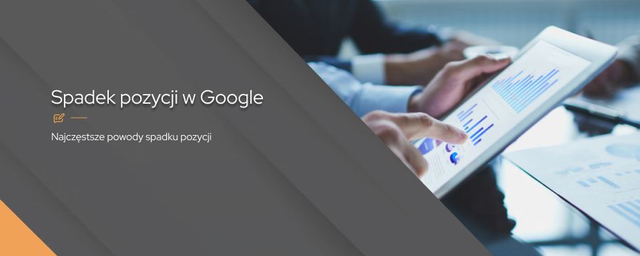 Spadek pozycji w Google – jakie mogą być przyczyny?