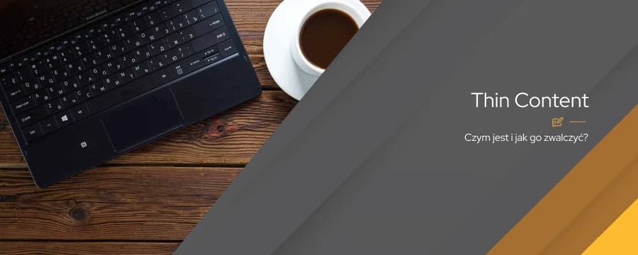 Thin Content – cichy zabójca twojej strony. Jak unikać i zwalczać niską jakość treści?