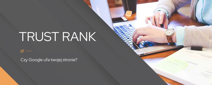 Trust Rank – co to jest i jak wpływa na SEO?